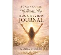 Book Review Journal for “You Will Sing a Hymn Today”: Del libro "Tu Vas a Cantar Un Himno Hoy / A Christian Devotional Companion to Reflect, Pray, and Transform Your Journey into Worship