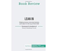 Book Review: Lean In By Sheryl Sandberg:Helping Women Overcome Barriers And Make It To The Top Of Their Field