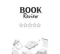 Book Review Notebook - For Avid Readers and Reviewers: A Guided Journal to Record, Reflect, and Rate Your Reading Journey