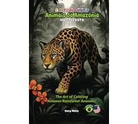 Book The Art of Coloring Amazon Rainforest Animals! Livro A Arte de Colorir Animais da Amazônia na floresta!: Inglês end Português