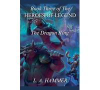 Book Three of the Heroes of Legend: The Dragon King