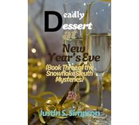 (Book Three of the Snowflake Sleuth Mysteries): Deadly Dessert at New Year’s Eve