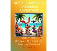 Book Three: Rey the Rabbit's Caribbean Adventure: Old Year's Night And the Secrets of Carriacou