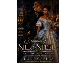 Book Three: Shadows of Silk and Steel Amara Fairfax: A tale of forbidden love, whispered secrets, and the women who dared to love despite the world’s restraints.