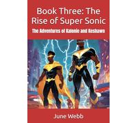 Book Three: The Rise of Super Sonic: The Adventures of Kalonie and Keshawn