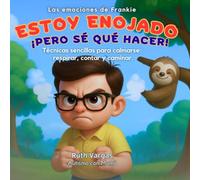 Book Title: Las Emociones de Frankie Estoy enojado... ¡Pero sé qué hacer!: Subtitle: Técnicas simples para calmarse: respirar, contar y caminar