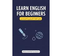 Book Title: Learn English for Beginners - تعلم اللغة الانجليزية للمبتدئين: A Comprehensive Step-by-Step Guide for Arabic Speakers | Includes Grammar, Essential Vocabulary, and Practice Exercises