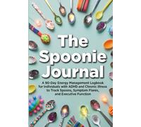 Book Title: The Spoonie Journal: A 90-Day Energy Management Logbook for Individuals with ADHD and Chronic Illness to Track Spoons, Symptom Flares, and Executive Function