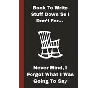 Book To Write Stuff Down So I Don't For...Never Mind I Forgot What I Was Going To Say: Funny Gag Gift For Friends, Family | Blank Notebook | Clean Humor