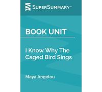 Book Unit: I Know Why The Caged Bird Sings by Maya Angelou (SuperSummary)