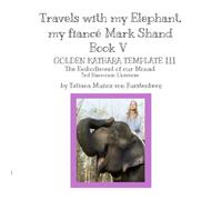 Book V THE GOLDEN KATHARA TEMPLATE III The Embodiment of our Monad The Third Harmonic Universe: Travels with my Elephant, my fiancé Mark Shand