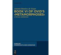 Book Vi Of Ovids Metamorphoses: A Textual Commentary (Sammlung Wissenschaftlicher Commentare (Swc))