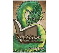 Book Wyrms & Other Strange Bibliological Creatures