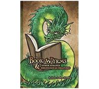 Book Wyrms & Other Strange Bibliological Creatures
