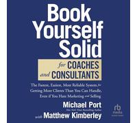 Book Yourself Solid for Coaches and Consultants: The Fastest, Easiest, Most Reliable System for Getting More Clients Than You Can Handle, Even If You Hate Marketing and Selling