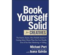Book Yourself Solid pour créatifs – Système rapide, simple et fiable pour obtenir plus de clients