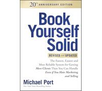 Book Yourself Solid Revised & Updated 20th Anniversary Edition: The Fastest, Easiest and Most Reliable System for Getting More Clients Than You Can Handle