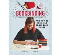 Bookbinding and How to Bring Old Books Back to Life by Aimee Spillman Aimee Spillman (Auteur)
