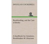 Bookbinding, And The Care Of Books A Handbook For Amateurs, Bookbinders & Librarians