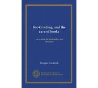 Bookbinding, and the care of books: a text-book for bookbinders and librarians