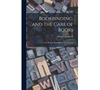 Bookbinding, And The Care Of Books; A Text-Book For Bookbinders And Librarians