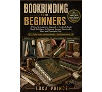 BOOKBINDING FOR BEGINNERS: A Calm, Contemporary Approach to Handmade Books - Simple Techniques for Creating Journals, Sketchbooks, Zines, and Thoughtful Gifts