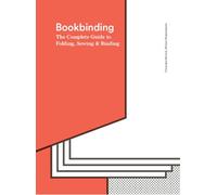 Bookbinding: The Complete Guide to Folding, Sewing & Binding