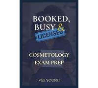 Booked, Busy, and Licensed™: Cosmetology Exam Prep Guide 2025: State Board Study Guide with Cram Sheets, Vocabulary Glossary, Practice Tests, and Step-by-Step Review for Written & Practical Exams