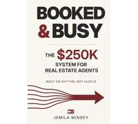 Booked & Busy: The $250K System for Real Estate Agents, Built on Rhythm, Not Hustle