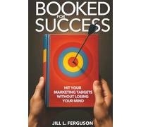 Booked for Success: How To Hit Your Marketing Targets Without Losing Your Mind