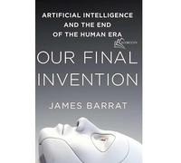BOOKELYN - Our Final Invention | Artificial Intelligence Book on AI Risk, AI Ethics & AI Safety | Machine Learning Book | Future of Humanity, Technology and Society, Futuristic