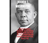 BOOKER T. WASHINGTON: Biography of Booker T. Washington was an American educator, author, and orator who led the African-American community from 1890 to 1915.