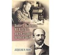 Booker T. Washington, W.E.B. Du Bois, and the Struggle for Racial Uplift, African American History Series (Wilmington, Del.), No. 1. Jacqueline M. Moore (Auteur)