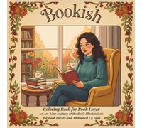 Bookish Coloring Book for Book Lover: 50 Art-Line Fantasy & Realistic Illustrations for Book Lovers and All Booked Up Fans (The Ultimate Stress Relief for Bookworms)
