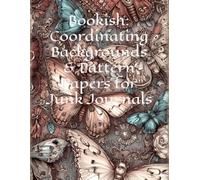 Bookish: Coordinating Backgrounds & Pattern Papers for Junk Journals: 40 Vintage Printable Pages for Ephemera, Collage, Scrapbooking & Mixed Media Crafts