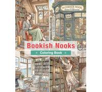 Bookish Nooks Coloring Book: Cozy Reading Spaces, Dream Libraries, Reading Corners, and Literary Retreats for Book Lovers