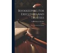 Bookkeeping For Executors And Trustees: With A Specimen Set Of Books