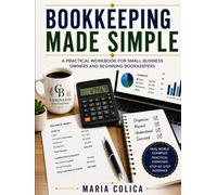 Bookkeeping Made Simple: A Step-by-Step Workbook for Beginners and Small Business Owners