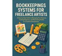 Bookkeeping systems for freelance artists: A Step-by-Step Guide to Managing Your Finances, Tracking Expenses, and Maximizing Profits as a Creative Entrepreneur