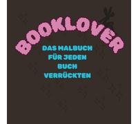 BOOKLOVER: DAS MALBUCH FÜR JEDEN BUCH VERRÜCKTEN