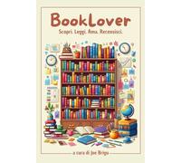 BookLover: Scopri. Leggi. Ama. Recensisci.: Diario di lettura perfetto per chi vive di letture indimenticabili.