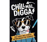 Bookmundo Chill Mal, Digga! : Das Anti-Stress-Mitmachbuch Für Teens - Perfektes Geschenk Für Genervte Teenager