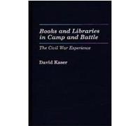 Books and Libraries in Camp and Battle, Contributions in Librarianship and Information Science David Kaser (Auteur)