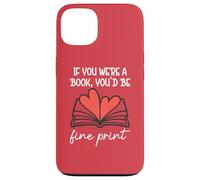 Books are My Valentine If You Were a Book Youd Be Fine Print Coque pour iPhone 13