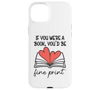 Books are My Valentine If You Were a Book Youd Be Fine Print Coque pour iPhone 15 Plus
