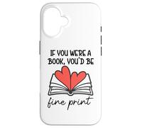 Books are My Valentine If You Were a Book Youd Be Fine Print Coque pour iPhone 16