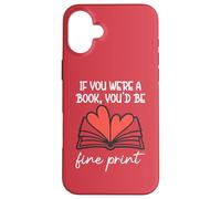 Books are My Valentine If You Were a Book Youd Be Fine Print Coque pour iPhone 16 Plus