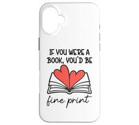 Books are My Valentine If You Were a Book Youd Be Fine Print Coque pour iPhone 16 Plus
