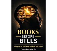 Books Before Bills: Investing in Your Mind, Creating Your Future