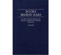 Books Behind Bars: The Role of Books, Reading, and Libraries in British Prison Reform, 1701-1911 Fyfe, Janet (Auteur)